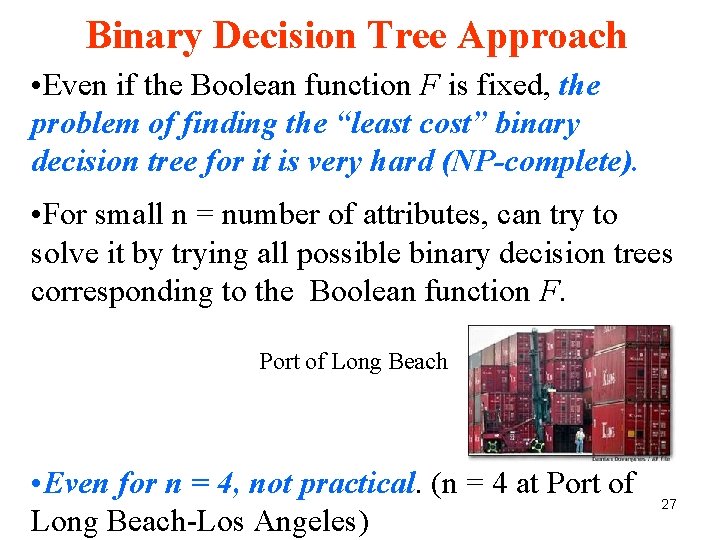 Binary Decision Tree Approach • Even if the Boolean function F is fixed, the Binary Decision Tree Approach • Even if the Boolean function F is fixed, the