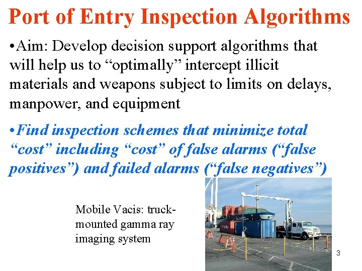 Port of Entry Inspection Algorithms • Aim: Develop decision support algorithms that will help Port of Entry Inspection Algorithms • Aim: Develop decision support algorithms that will help