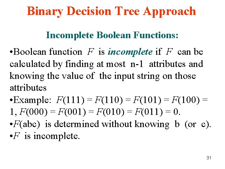 Binary Decision Tree Approach Incomplete Boolean Functions: • Boolean function F is incomplete if Binary Decision Tree Approach Incomplete Boolean Functions: • Boolean function F is incomplete if
