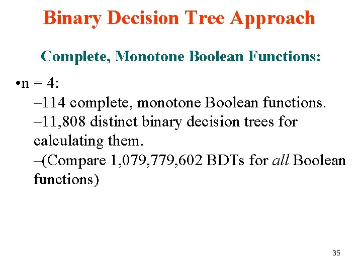 Binary Decision Tree Approach Complete, Monotone Boolean Functions: • n = 4: – 114 Binary Decision Tree Approach Complete, Monotone Boolean Functions: • n = 4: – 114