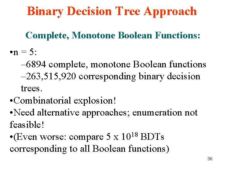 Binary Decision Tree Approach Complete, Monotone Boolean Functions: • n = 5: – 6894 Binary Decision Tree Approach Complete, Monotone Boolean Functions: • n = 5: – 6894