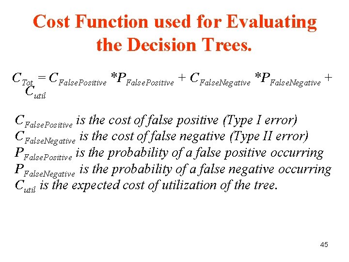Cost Function used for Evaluating the Decision Trees. CTot = CFalse. Positive *PFalse. Positive Cost Function used for Evaluating the Decision Trees. CTot = CFalse. Positive *PFalse. Positive