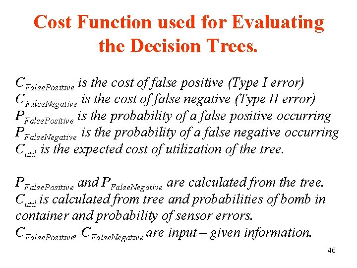 Cost Function used for Evaluating the Decision Trees. CFalse. Positive is the cost of Cost Function used for Evaluating the Decision Trees. CFalse. Positive is the cost of