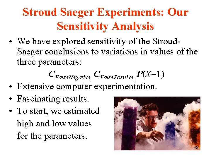 Stroud Saeger Experiments: Our Sensitivity Analysis • We have explored sensitivity of the Stroud. Stroud Saeger Experiments: Our Sensitivity Analysis • We have explored sensitivity of the Stroud.