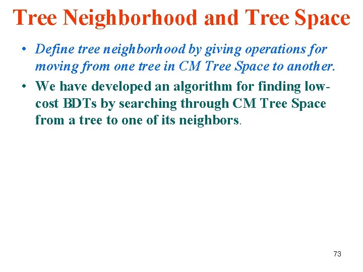 Tree Neighborhood and Tree Space • Define tree neighborhood by giving operations for moving Tree Neighborhood and Tree Space • Define tree neighborhood by giving operations for moving