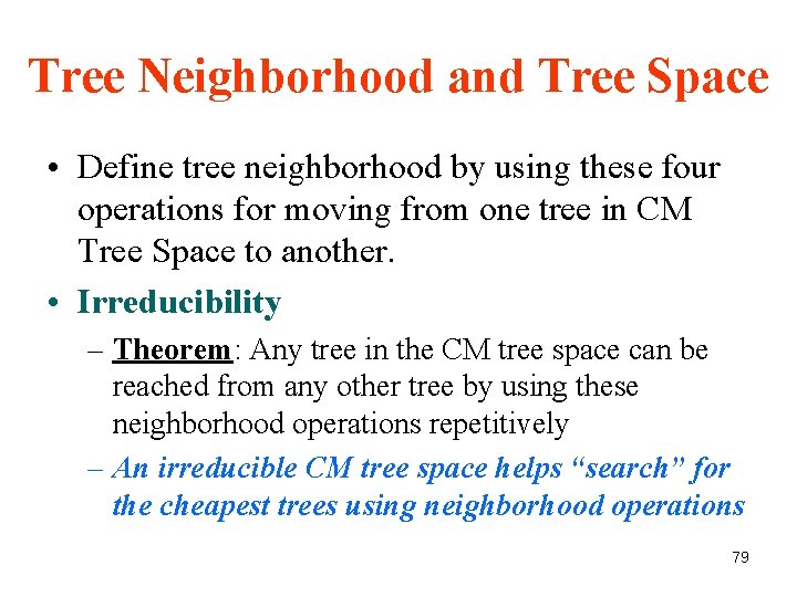 Tree Neighborhood and Tree Space • Define tree neighborhood by using these four operations Tree Neighborhood and Tree Space • Define tree neighborhood by using these four operations
