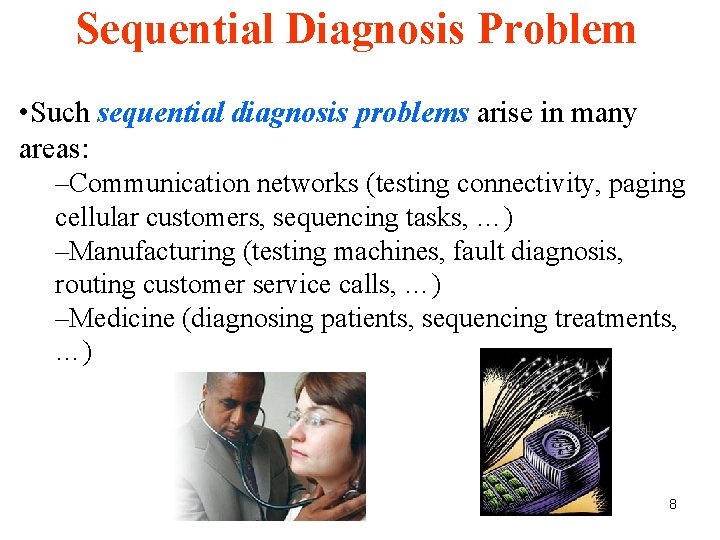 Sequential Diagnosis Problem • Such sequential diagnosis problems arise in many areas: –Communication networks Sequential Diagnosis Problem • Such sequential diagnosis problems arise in many areas: –Communication networks