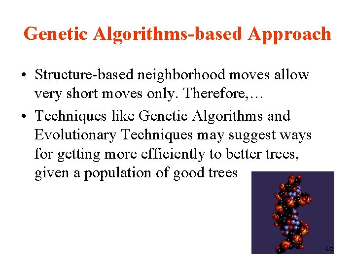 Genetic Algorithms-based Approach • Structure-based neighborhood moves allow very short moves only. Therefore, … Genetic Algorithms-based Approach • Structure-based neighborhood moves allow very short moves only. Therefore, …