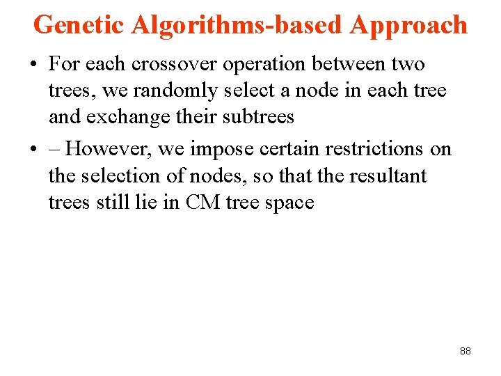Genetic Algorithms-based Approach • For each crossover operation between two trees, we randomly select Genetic Algorithms-based Approach • For each crossover operation between two trees, we randomly select