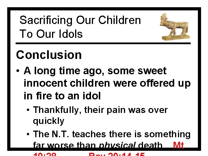 Sacrificing Our Children To Our Idols Conclusion • A long time ago, some sweet