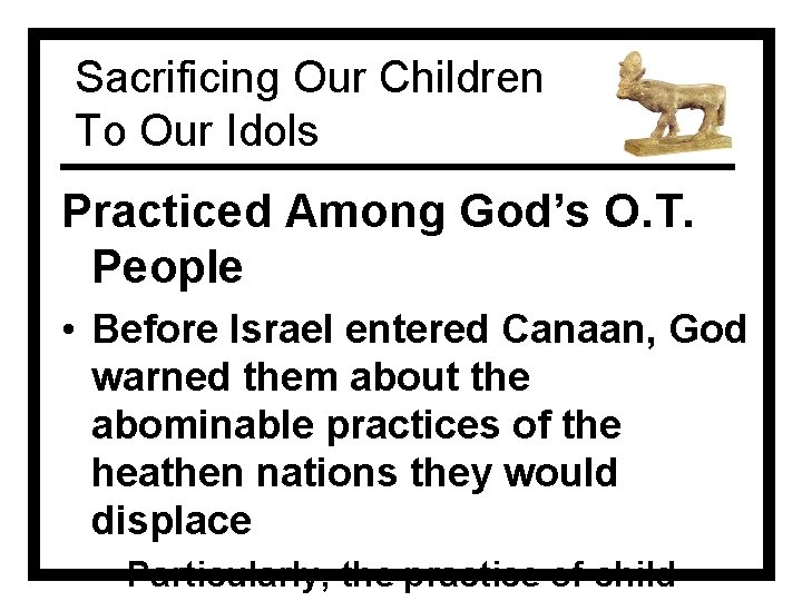 Sacrificing Our Children To Our Idols Practiced Among God’s O. T. People • Before