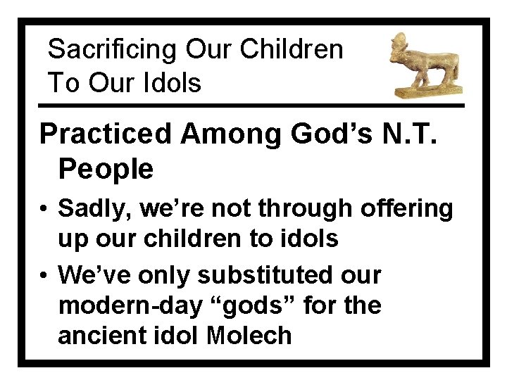 Sacrificing Our Children To Our Idols Practiced Among God’s N. T. People • Sadly,