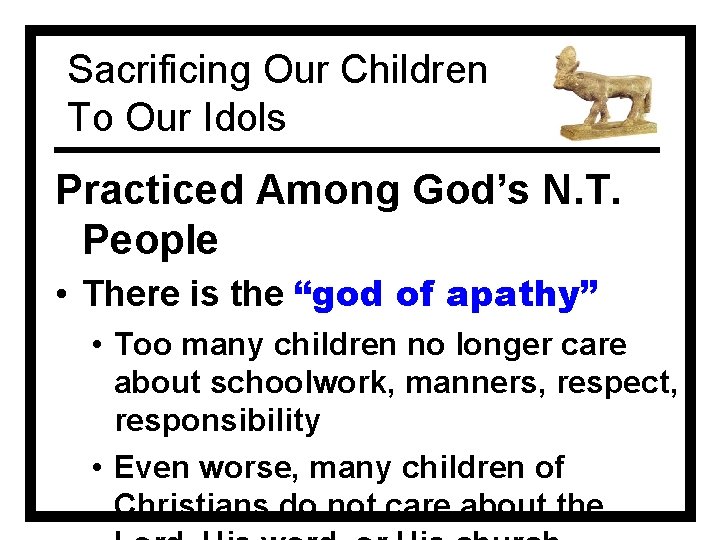 Sacrificing Our Children To Our Idols Practiced Among God’s N. T. People • There