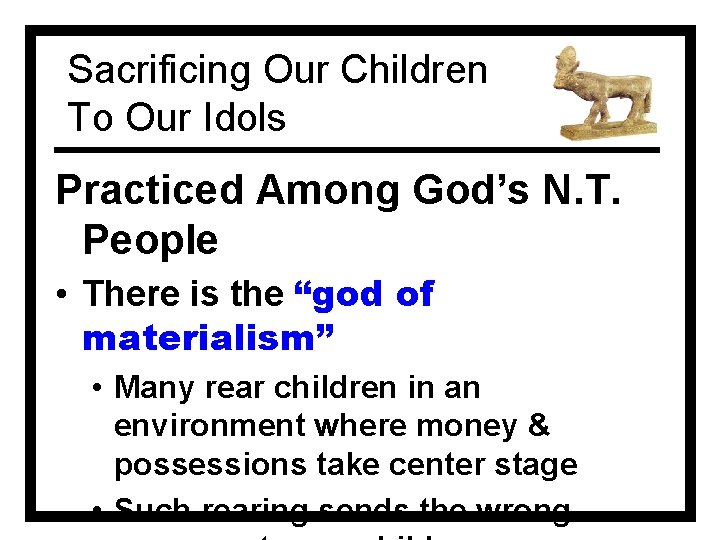 Sacrificing Our Children To Our Idols Practiced Among God’s N. T. People • There