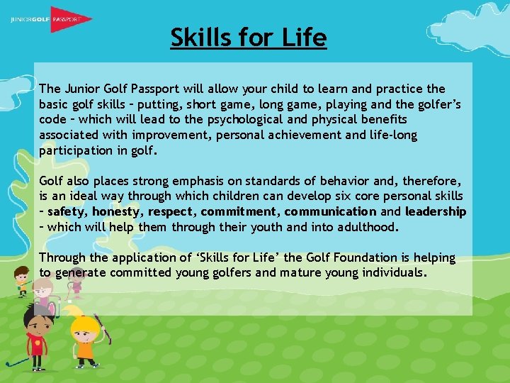 Skills for Life The Junior Golf Passport will allow your child to learn and