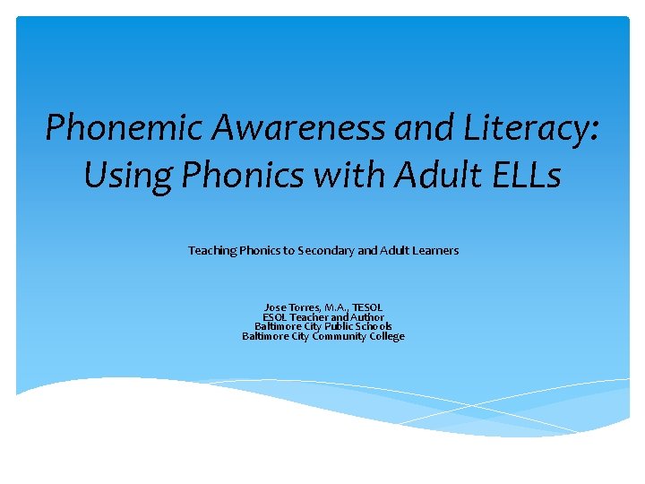 Phonemic Awareness and Literacy: Using Phonics with Adult ELLs Teaching Phonics to Secondary and