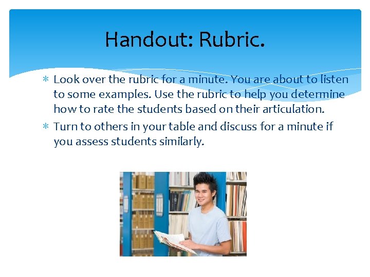 Handout: Rubric. ∗ Look over the rubric for a minute. You are about to