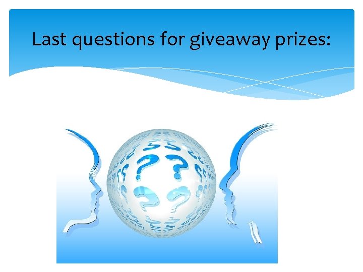Last questions for giveaway prizes: 