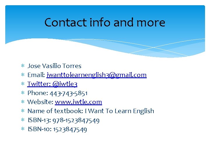 Contact info and more ∗ ∗ ∗ ∗ Jose Vasilio Torres Email: iwanttolearnenglish 3@gmail.