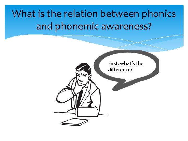 What is the relation between phonics and phonemic awareness? First, what’s the difference? 