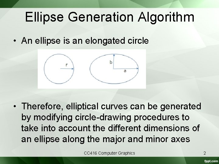 Ellipse Generation Algorithm • An ellipse is an elongated circle • Therefore, elliptical curves