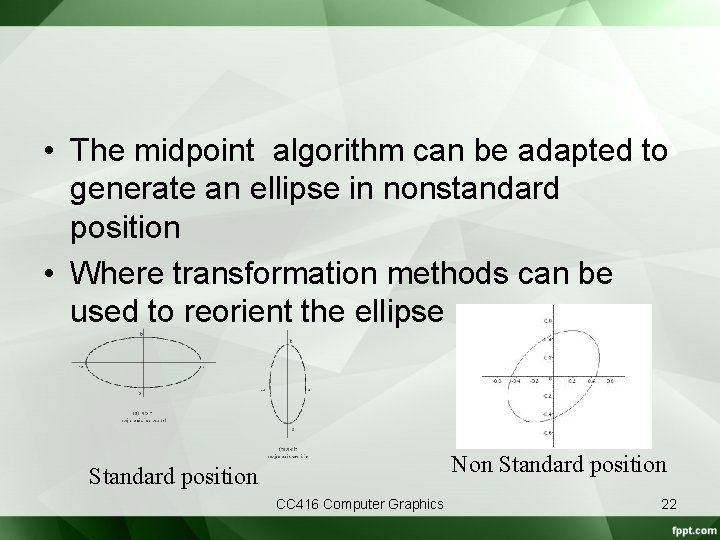  • The midpoint algorithm can be adapted to generate an ellipse in nonstandard