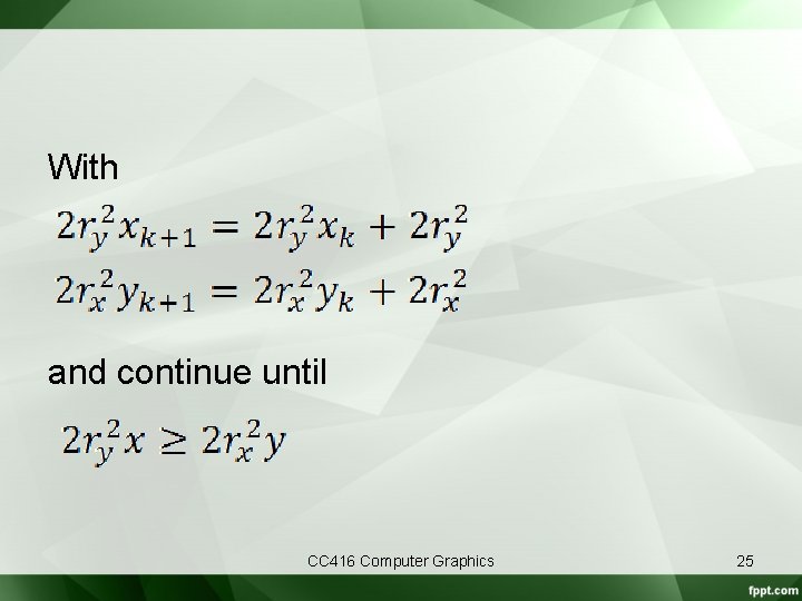 With and continue until CC 416 Computer Graphics 25 