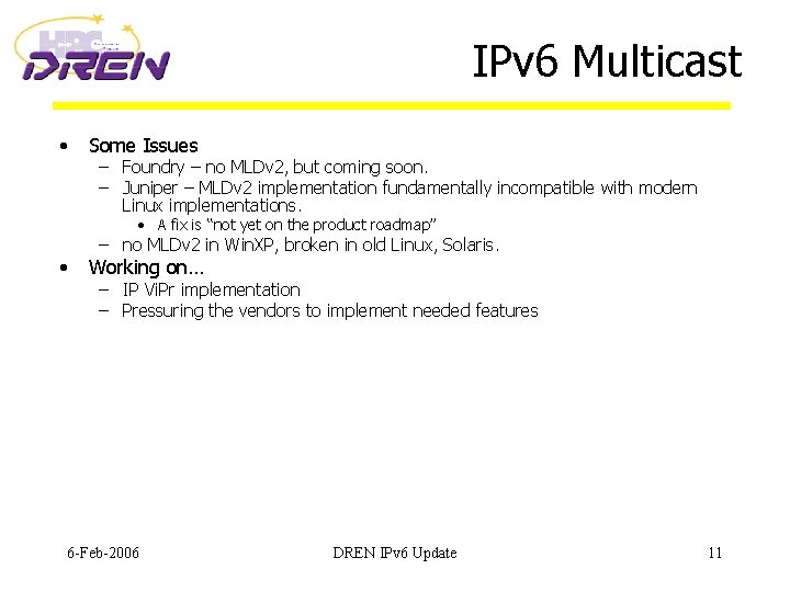 IPv 6 Multicast • Some Issues – Foundry – no MLDv 2, but coming