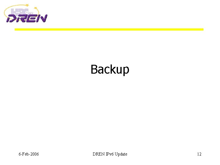 Backup 6 -Feb-2006 DREN IPv 6 Update 12 