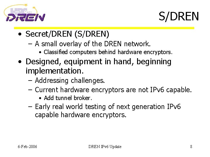 S/DREN • Secret/DREN (S/DREN) – A small overlay of the DREN network. • Classified
