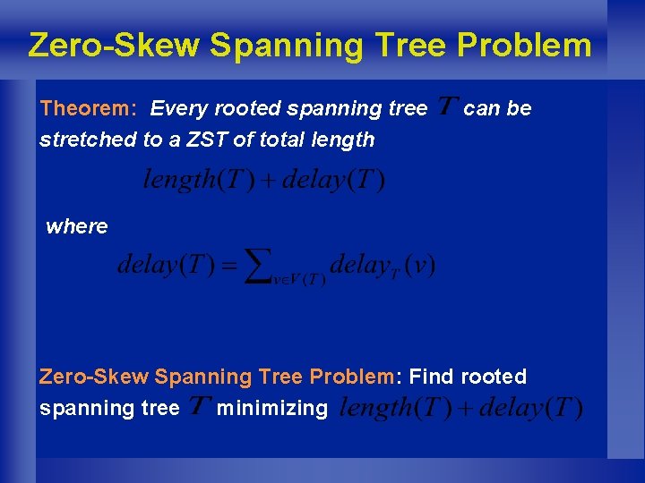 Zero-Skew Spanning Tree Problem Theorem: Every rooted spanning tree stretched to a ZST of