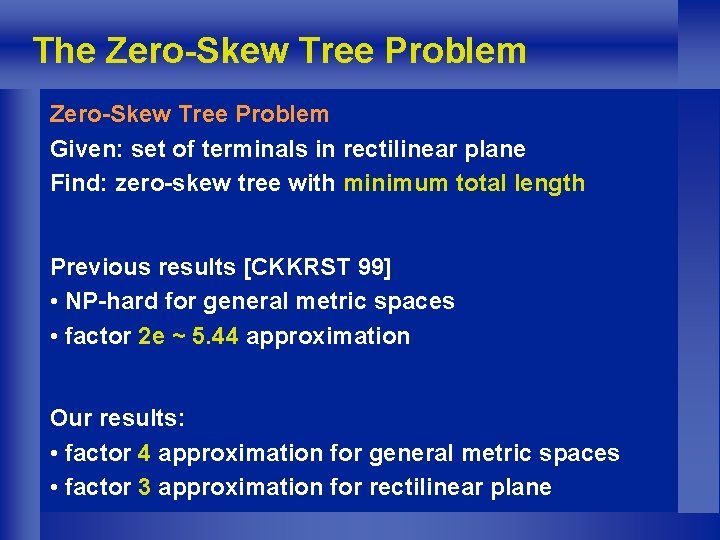 The Zero-Skew Tree Problem Given: set of terminals in rectilinear plane Find: zero-skew tree