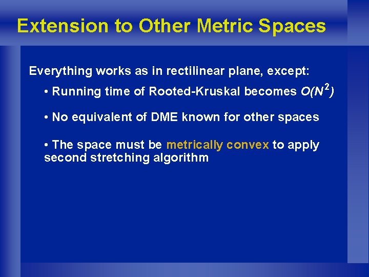 Extension to Other Metric Spaces Everything works as in rectilinear plane, except: • Running