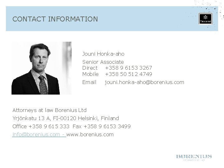 CONTACT INFORMATION Jouni Honka-aho Senior Associate Direct +358 9 6153 3267 Mobile +358 50