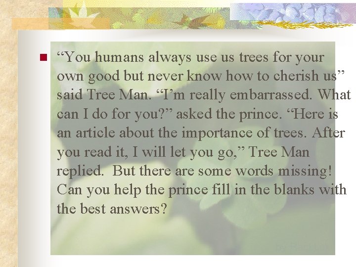 n “You humans always use us trees for your own good but never know