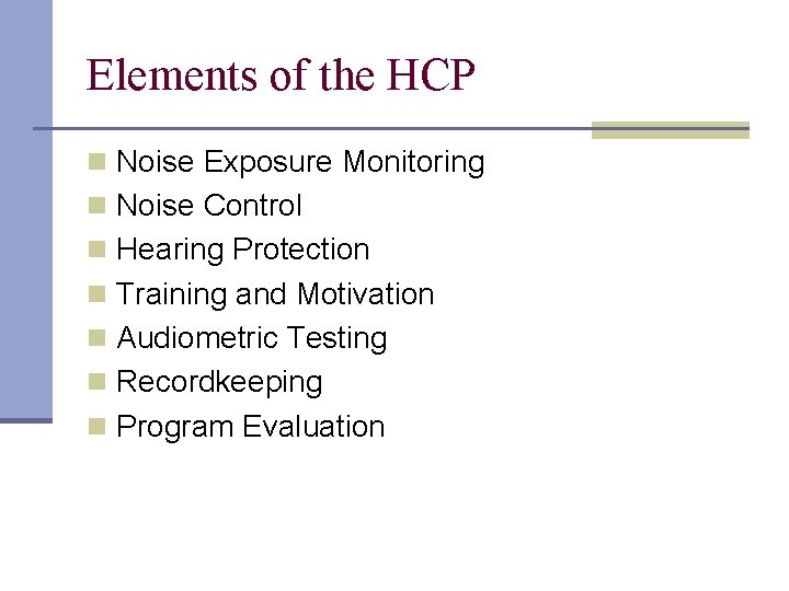 Elements of the HCP n Noise Exposure Monitoring n Noise Control n Hearing Protection