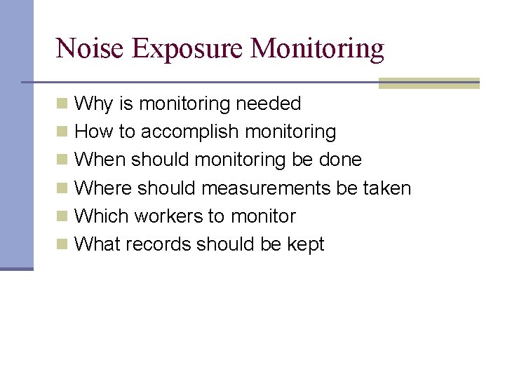 Noise Exposure Monitoring n Why is monitoring needed n How to accomplish monitoring n