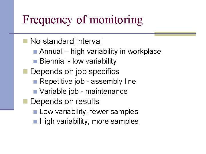 Frequency of monitoring n No standard interval n Annual – high variability in workplace