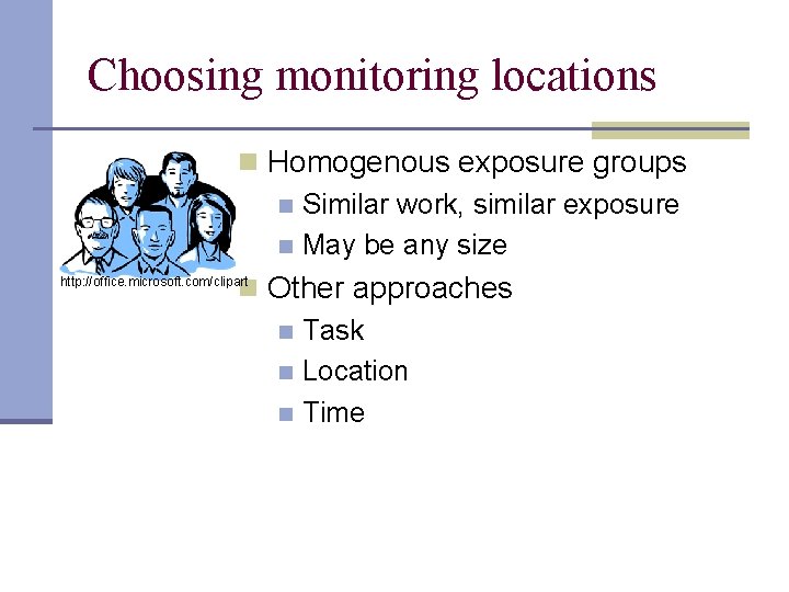 Choosing monitoring locations n Homogenous exposure groups n Similar work, similar exposure n May