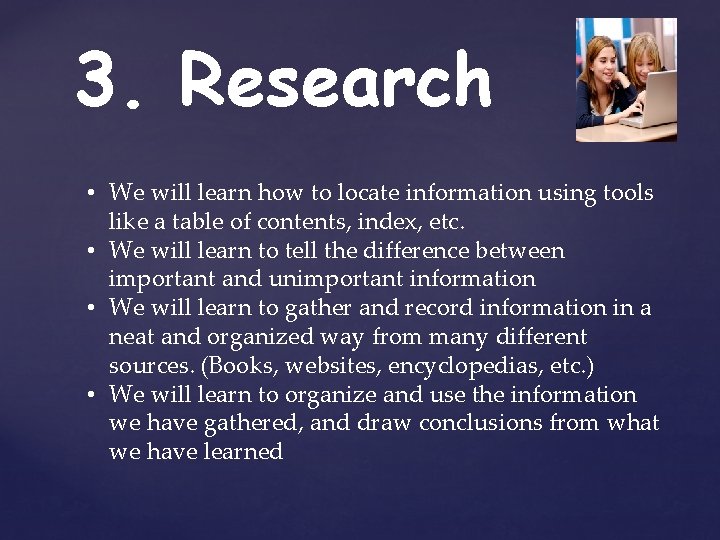3. Research • We will learn how to locate information using tools like a