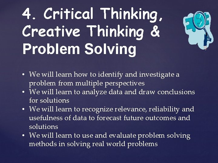 4. Critical Thinking, Creative Thinking & Problem Solving • We will learn how to
