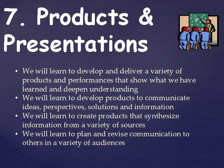 7. Products & Presentations • We will learn to develop and deliver a variety