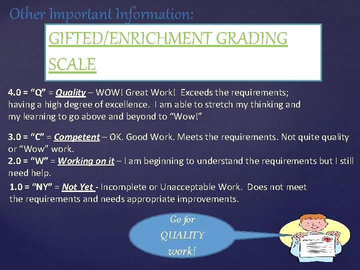 Other Important Information: GIFTED/ENRICHMENT GRADING SCALE 4. 0 = “Q” = Quality – WOW!