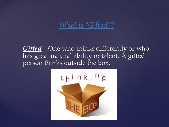 What is “Gifted”? Gifted – One who thinks differently or who has great natural