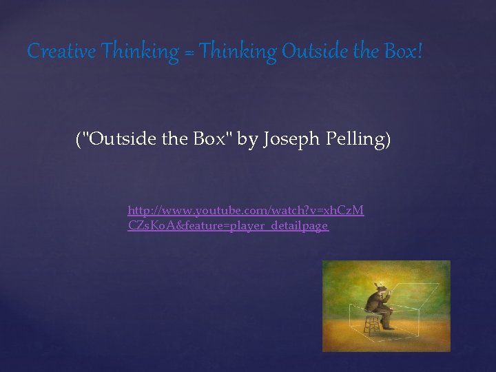 Creative Thinking = Thinking Outside the Box! ("Outside the Box" by Joseph Pelling) http: Creative Thinking = Thinking Outside the Box! ("Outside the Box" by Joseph Pelling) http: