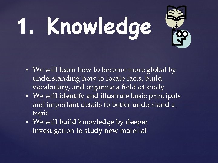 1. Knowledge • We will learn how to become more global by understanding how