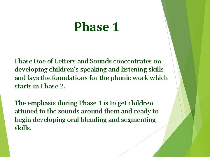 Phase 1 Phase One of Letters and Sounds concentrates on developing children's speaking and