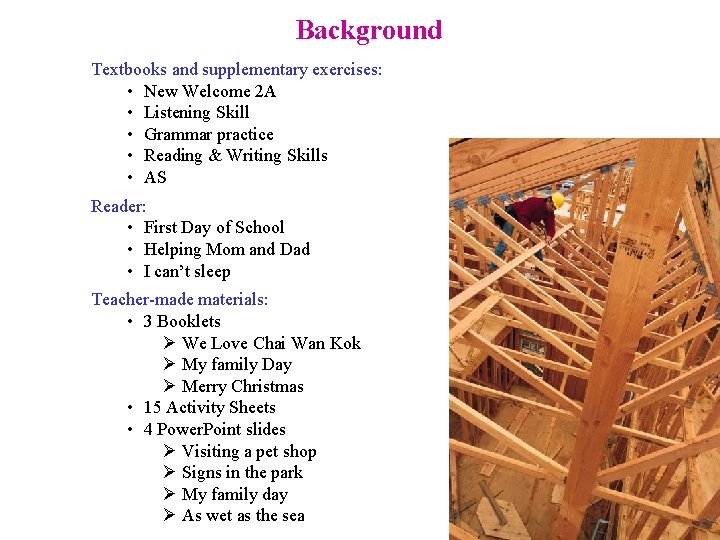 Background Textbooks and supplementary exercises: • New Welcome 2 A • Listening Skill •