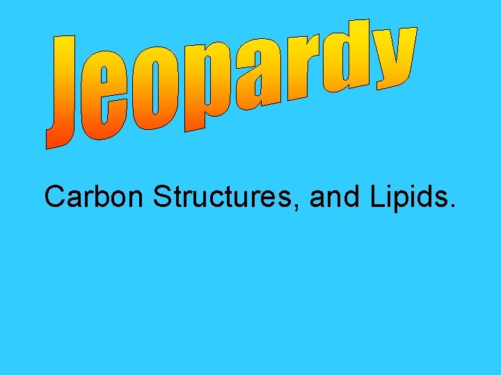 Carbon Structures, and Lipids. 