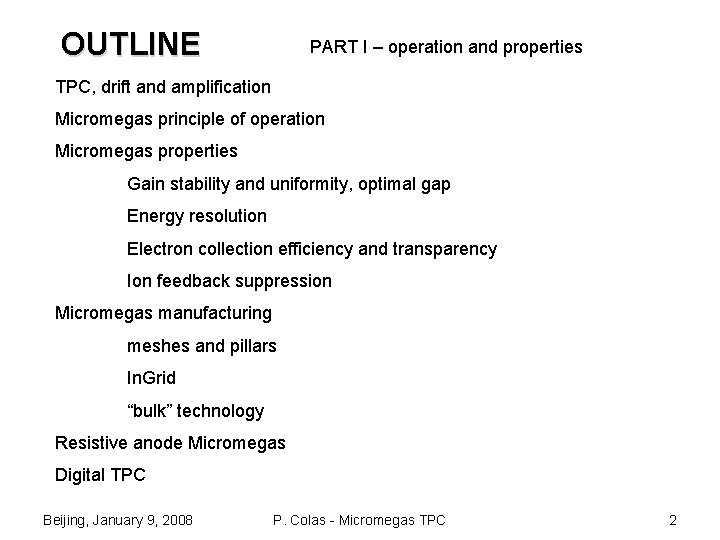 OUTLINE PART I – operation and properties TPC, drift and amplification Micromegas principle of
